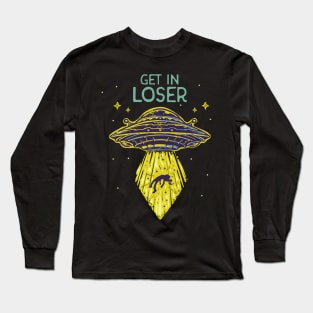 Get In Loser Funny Alien UFO Abduction Saucer Long Sleeve T-Shirt